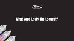 What Vape Lasts The Longest